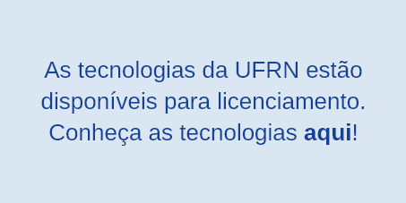 IMAGEM com a chamada: 'As Tecnologias da UFRN estão disponíveis para licenciamento. Conheça as tecnologias aqui!'